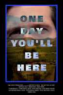 One Day You'll Be Here Poster 1