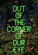 Out of the Corner of Our Eye Poster 3