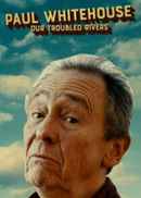 Paul Whitehouse: Our Troubled Rivers Poster 3