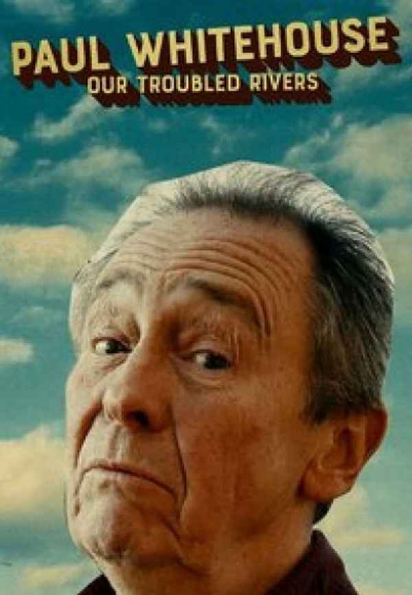 Paul Whitehouse: Our Troubled Rivers Poster 4