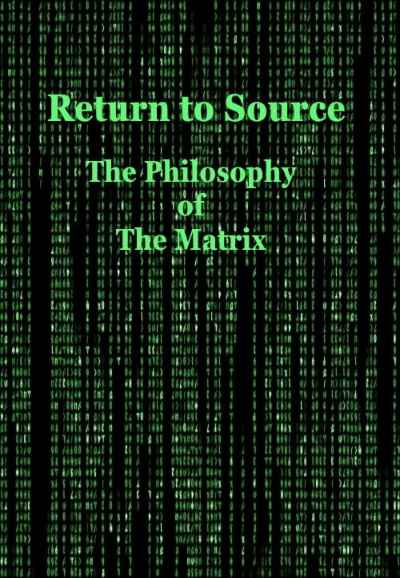 Return to Source: The Philosophy of The Matrix