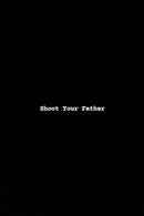 Shoot Your Father Poster 1