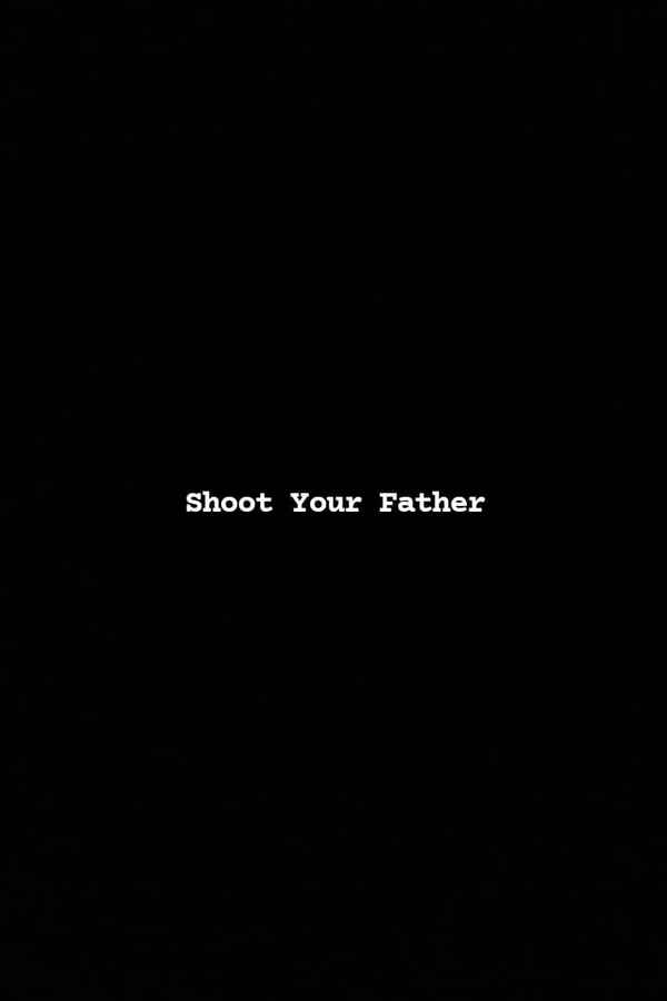 Shoot Your Father Poster 1