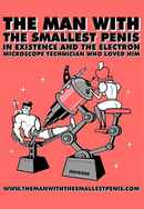 The Man with the Smallest Penis in Existence and the Electron Microscope Technician Who Loved Him Poster 2