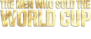 The Men Who Sold The World Cup Poster 4