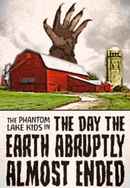 The Phantom Lake Kids in: The Day the Earth Abruptly Almost Ended Poster 2