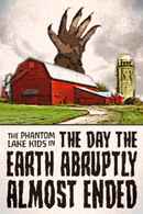 The Phantom Lake Kids in: The Day the Earth Abruptly Almost Ended Poster 1