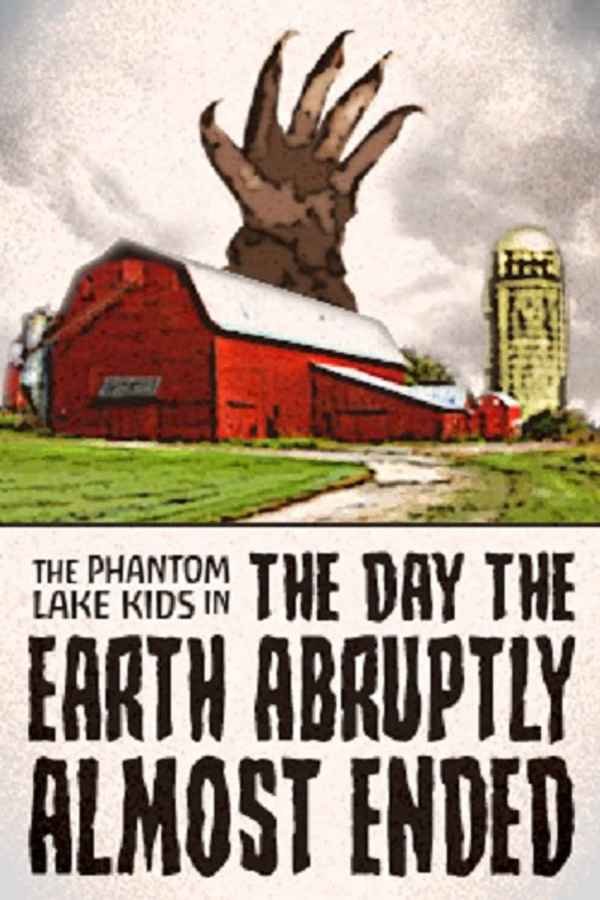 The Phantom Lake Kids in: The Day the Earth Abruptly Almost Ended Poster 1
