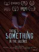 There's Something In The Silence Poster 1