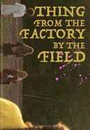 Thing from the Factory by the Field Poster 2