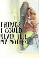 Things I Could Never Tell My Mother Poster 3