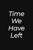 Time We Have Left. Poster 4