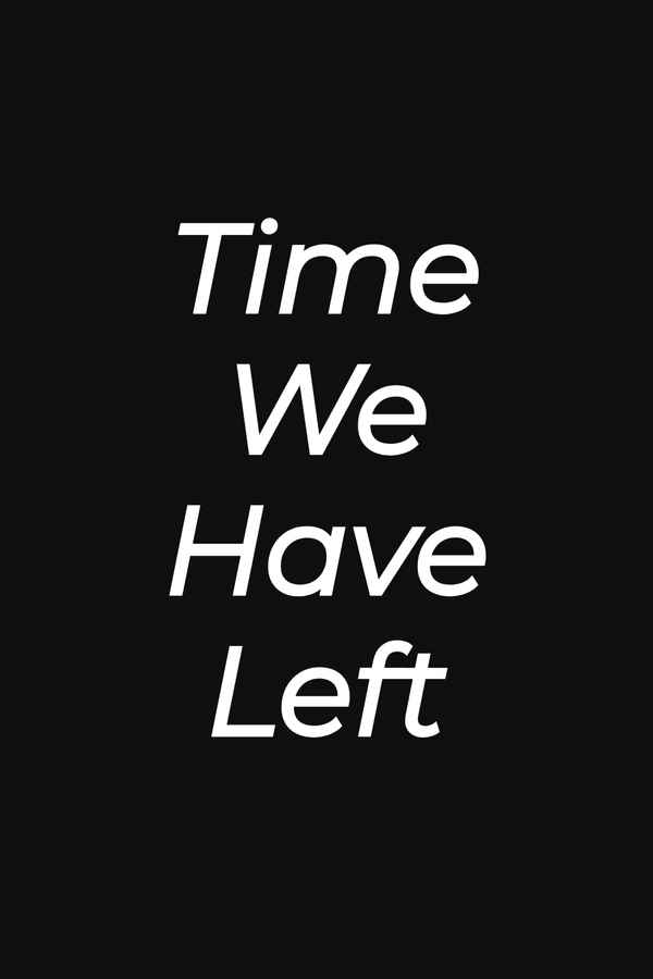 Time We Have Left. Poster 4