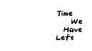 Time We Have Left. Poster 2