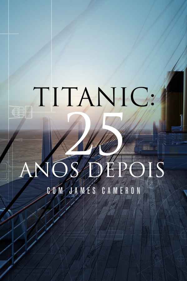 Titanic: 25 Years Later with James Cameron Poster 6