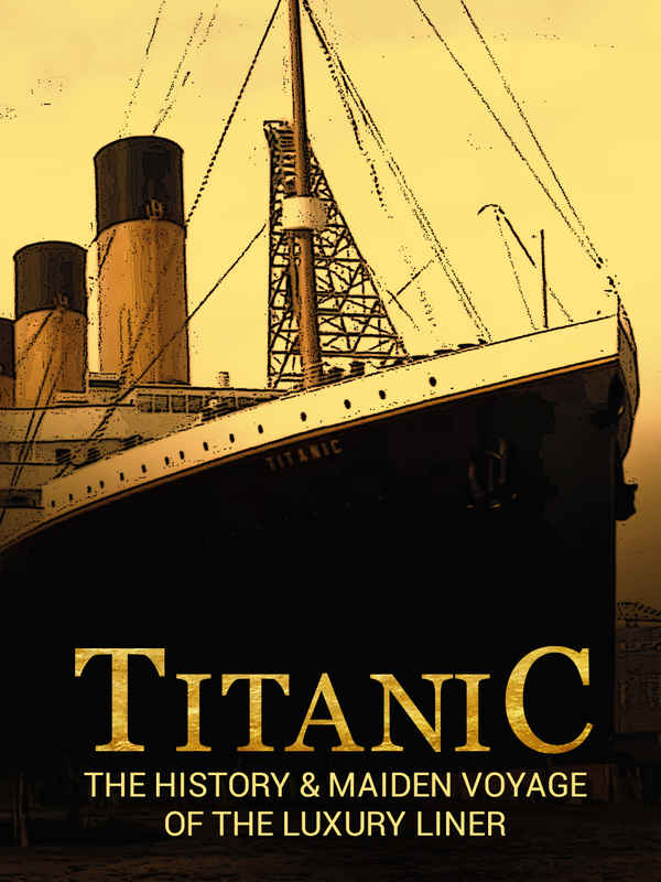 Titanic: The History & Maiden Voyage of the Luxury Liner Poster 2