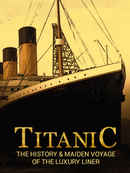 Titanic: The History & Maiden Voyage of the Luxury Liner Poster 1