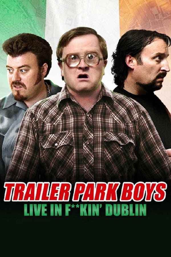 Trailer Park Boys - Live in F**kin' Dublin Poster 6