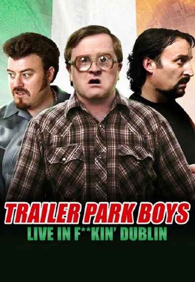 Trailer Park Boys - Live in F**kin' Dublin