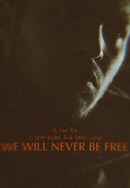 We Will Never Be Free Poster 2