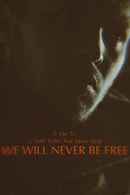 We Will Never Be Free Poster 1