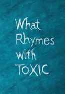What Rhymes With Toxic Poster 4