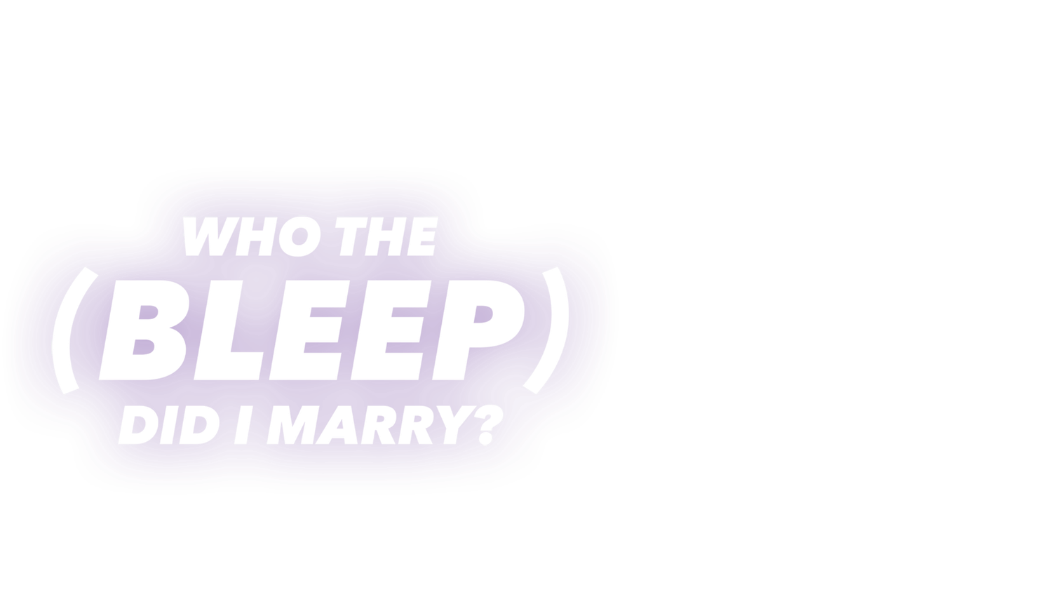 Who The (Bleep) Did I Marry?