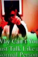 Why Can’t You Just Talk Like a Normal Person Poster 1