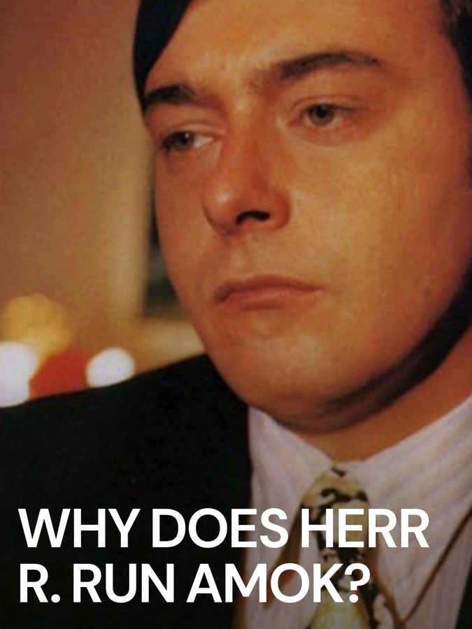 Why Does Herr R. Run Amok?