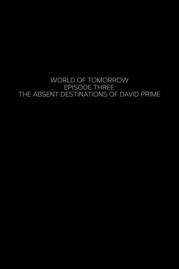 World of Tomorrow Episode Three: The Absent Destinations of David Prime Poster 1