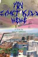 You Can't Kill Meme Poster 5