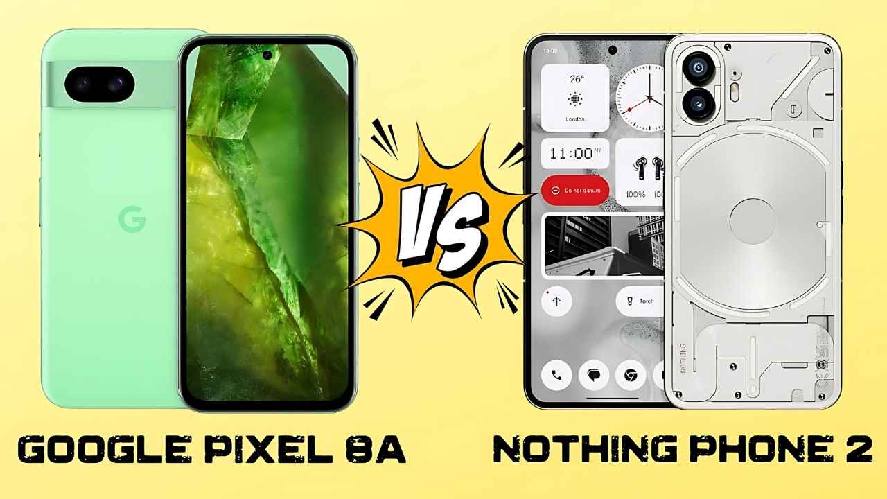 Google Pixel 8a vs Nothing Phone 2: यूनिक डिजाइन वाला नथिंग फोन लेटेस्ट पिक्सल फोन पर पड़ा भारी, देखें तुलना