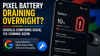 Pixel battery draining overnight? Google confirms issue, fix coming soon