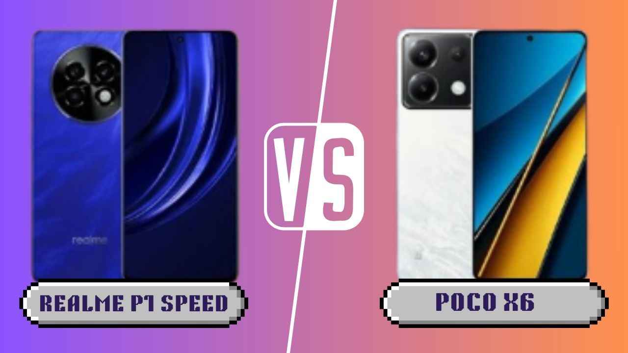 Realme P1 Speed vs POCO X6: இந்த இரண்டு போனில் எது பெஸ்ட்?