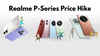 Realme hikes prices of P4, P4x, P4 Power and P4 Lite 4G in India: new prices here