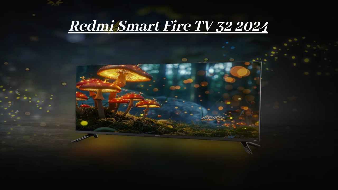 लेटेस्ट Redmi Smart Fire TV 32 2024 एडिशन भारतात लाँच, Affordable किमतीत दाखल। Tech News 