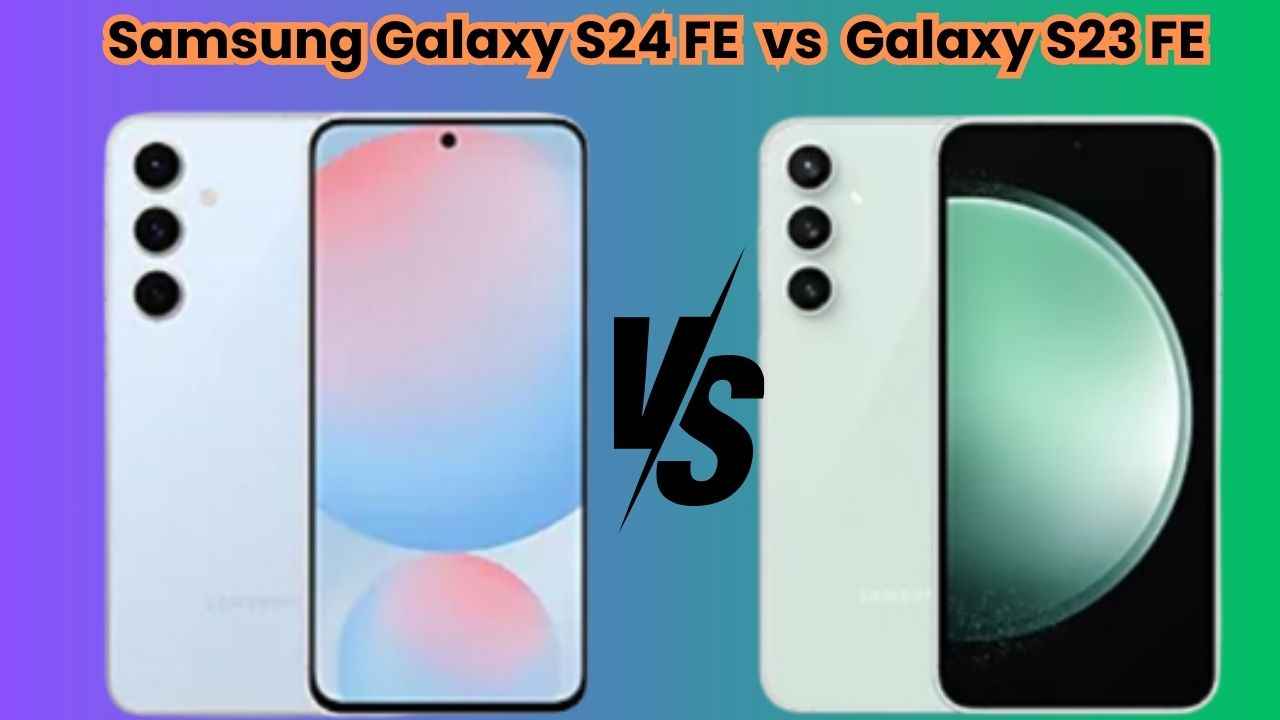 Samsung Galaxy S24 FE vs S23 FE: விலையில் இவ்வளவு வித்தியாசம் அப்படி என்ன இருக்கு