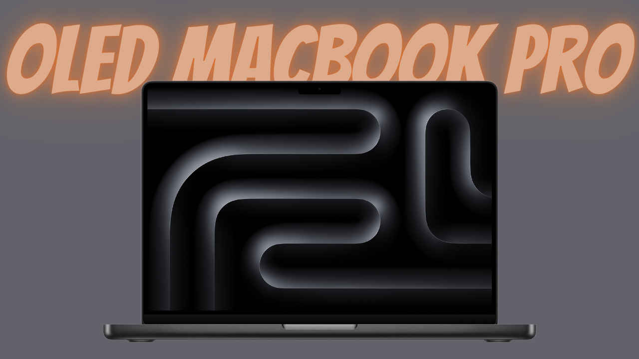 Apple can ditch Mini LED for OLED panel in MacBook Pro from 2026