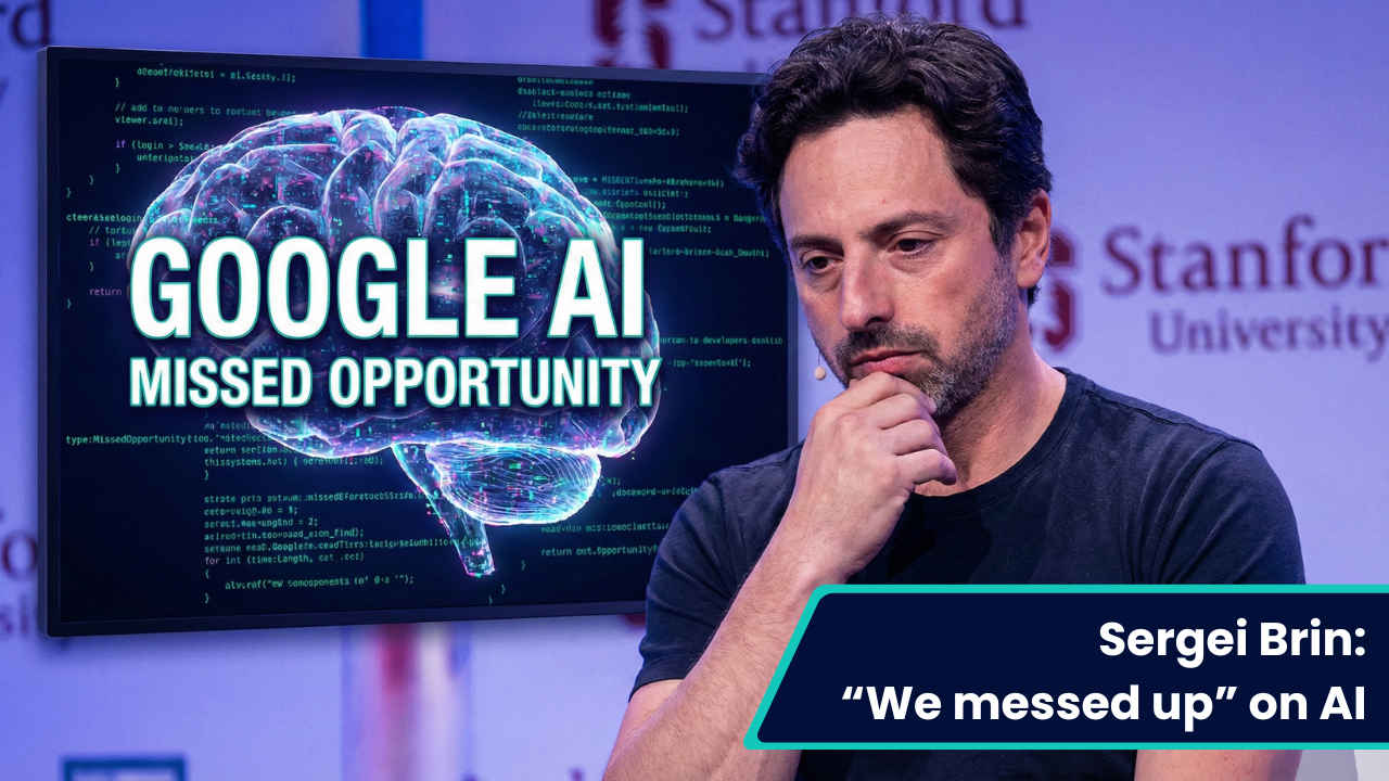 Sergey Brin admits Google “messed up” and didn’t take LLMs seriously