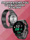 Smartwatches you can buy under Rs 10,000