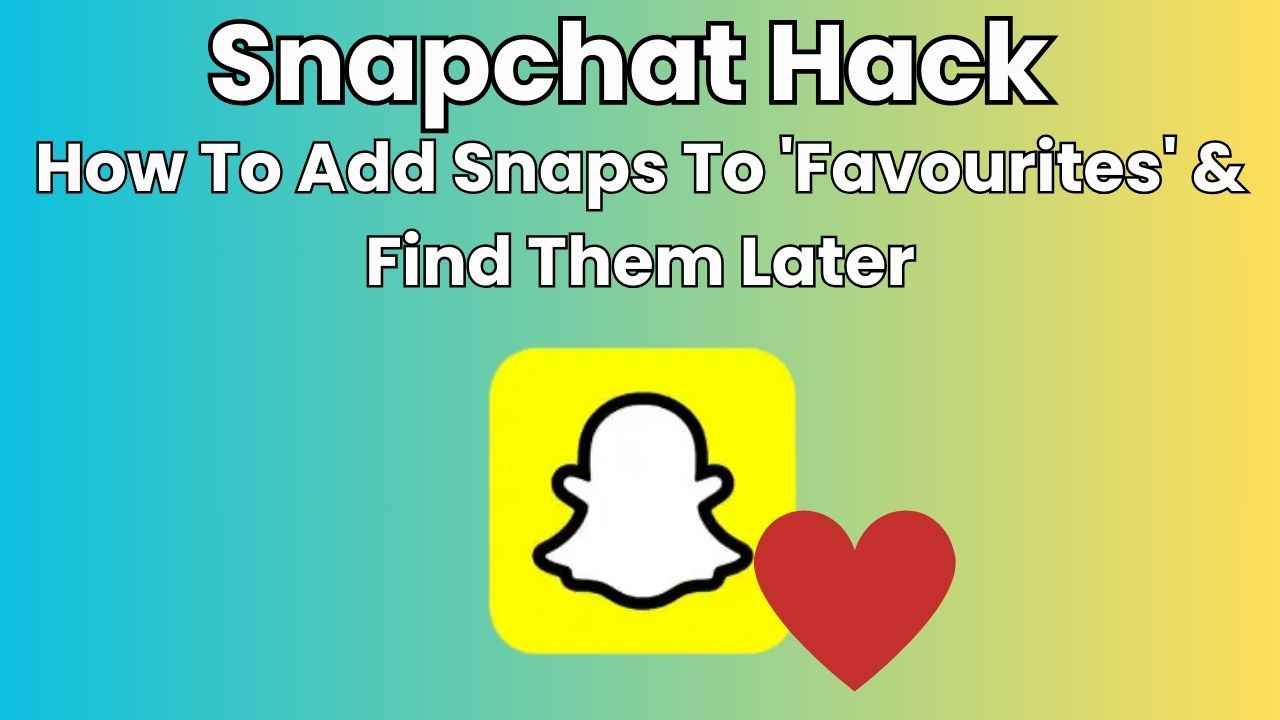 Snapchat hack: How to add Snaps to ‘Favourites’ & find them later