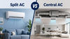 Split AC vs central AC: Which one is more practical for your home and why
