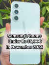 Top 5 Samsung phones under Rs 35,000 in November 2024 (1)
