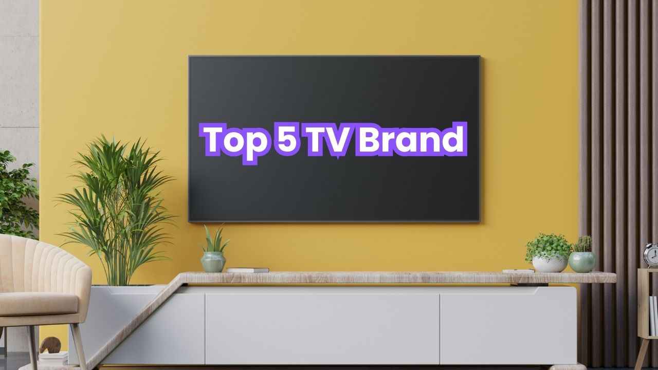Top 5 TV Brand: ஒவ்வொரு டாப் பிராண்டுக்கும் ஒரு அம்சம் இருக்கு அது என்னனு உங்களுக்கு தெரியுமா