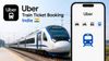 Uber யில் வந்துள்ள புதிய அம்சம், ஆட்டோ,கேப் மட்டுமில்லாமல் ரயில் டிக்கெட் புக் செய்யலாம் நிமிடத்தில்