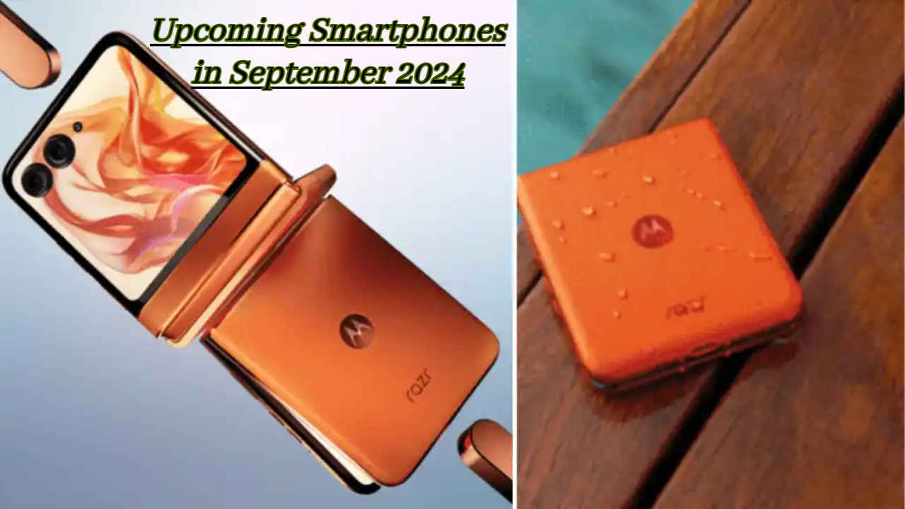 Upcoming Smartphones in September 2024: ‘या’ महिन्यात भारतात लाँच होणार बहुप्रतीक्षित स्मार्टफोन पासून ते जबरदस्त फ्लिप फोन, पहा यादी 