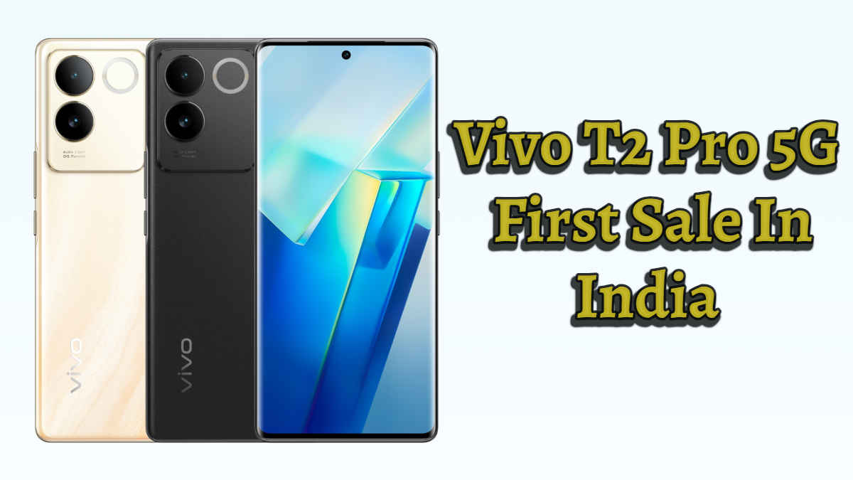 Vivo T2 Pro 5G First Sale: कुछ ही घंटों में शुरू होगी Vivo के नए नवेले फोन की सेल, मिलेगा इतने हजार का Discount