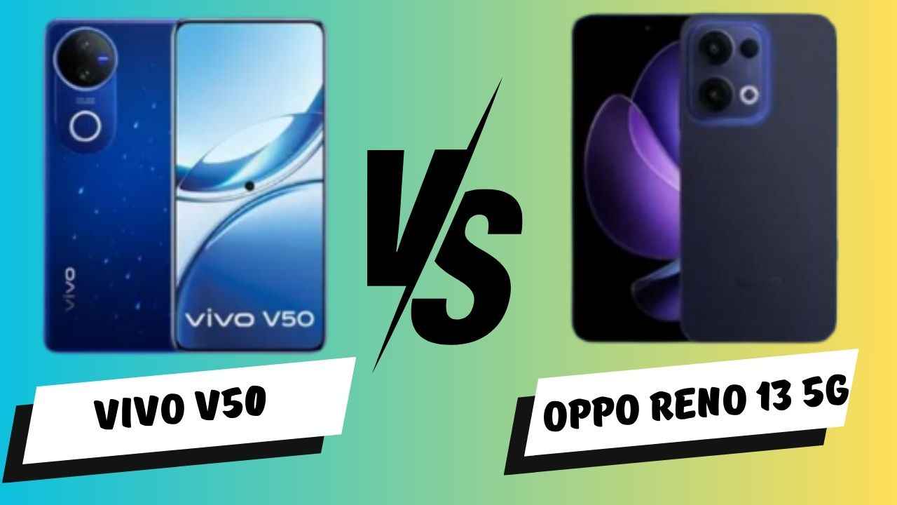 Vivo V50 vs OPPO Reno 13 5G: இந்த இரு லேட்டஸ்ட் போனில் எது பெஸ்ட்?