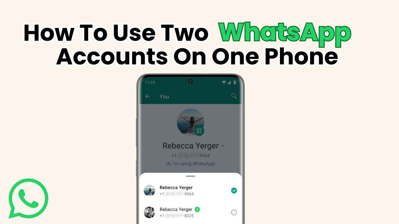 आपके फोन में एक साथ कैसे चलेंगे दो WhatsApp Accounts! यहाँ बताया गया स्टेप बाय स्टेप सबकुछ