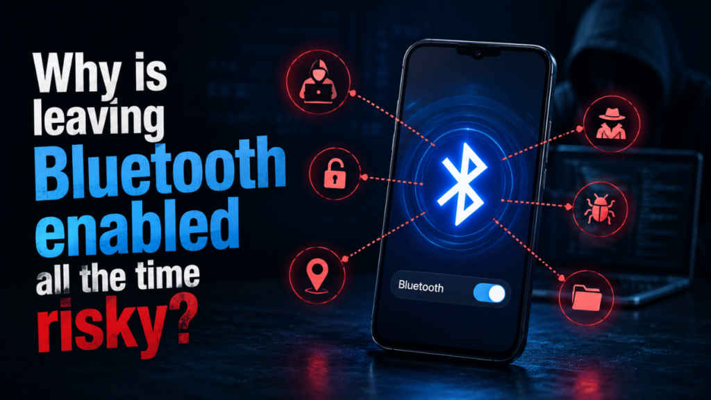 Why is leaving Bluetooth enabled all the time risky